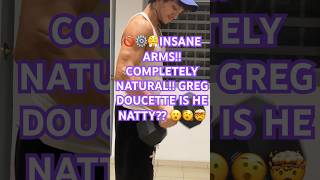 🚫⚙️😤INSANE ARMS COMPLETELY NATURAL GREG DOUCETTE IS HE NATTY 😮🫨🤯 fitness motivation [upl. by Zingale]