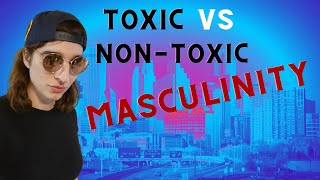 Whats the difference between Toxic amp Nontoxic Masculinity [upl. by Allix]