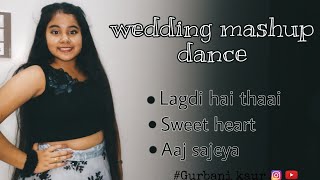 Lagdi hai thaai × Sweet heart × Aaj sajeya  wedding dance mashup  Gurbani kaur choreography [upl. by Pembrook]