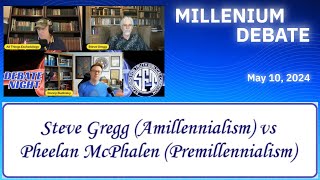 Amillennialism vs Premillennialism Debate Steve Gregg vs Pheelan McPhalen 5102024 [upl. by Mays669]