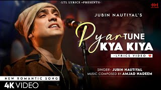 Pyaar Tune Kya Kiya LYRICS Jubin Nautiyal  Amjad Nadeem  Sanjeev C  New Romantic Song [upl. by Khajeh]