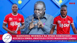 KADUGUDA MUKWALA NA ATEBA HAWASTAHILIKUCHEZA SIMBA AWATOLEA UVIVU MASHABIKI SIMBA [upl. by Kin]