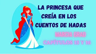 Audiolibro LA PRINCESA QUE CREÍA EN LOS CUENTOS DE HADAS  Marcia Grad  Capítulos 15 y 16 [upl. by Dzoba296]