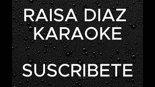 RAISA DIAZ  PISTA CON LETRA  KARAOQUE [upl. by Vida483]