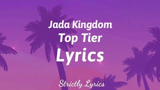 Jada Kingdom  Top Tier Lyrics  Strictly Lyrics [upl. by Eelrak]