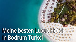 Meine besten Luxus Hotels in Bodrum Türkei [upl. by Lenz333]