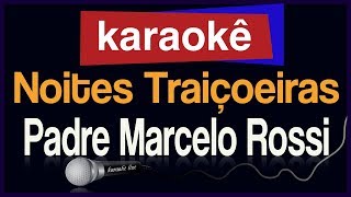 Karaokê  Noites Traiçoeiras  Padre Marcelo Rossi 🎤 [upl. by Hike]