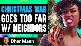 CHRISTMAS WAR Goes Too Far With Neighbors What Happens Next Is Shocking  Dhar Mann [upl. by Stenger]