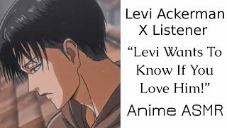 Levi Ackerman X Listener Anime ASMR “Levi Wants To Know If You Love Him” [upl. by Adnola]