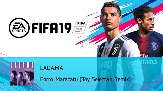 LADAMA  Porro Maracatu Toy Selectah Remix FIFA 19 Soundtrack [upl. by Lisabet]