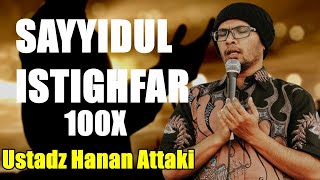 SAYYIDUL ISTIGHFAR 100x Ustadz Hanan Attaki  سيد الاستغفار [upl. by Weigle]