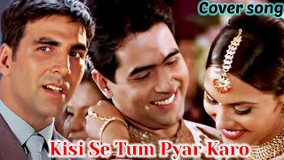 🌺Kisi Se Tum Pyar Karo😘Andaaz 2003❤ Akshay Kumar🌹Lara Dutta❤Kumar Sanu amp 🌿Alka Yagnik Hits😍lyricks [upl. by Ruddy]