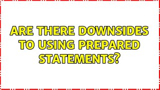 Are there downsides to using prepared statements 5 Solutions [upl. by Nywnorb]