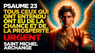 SAINT MICHEL ARCHANGE PSAUME 23  TOUS CEUX QUI ONT ENTENDU ONT EU DE LA CHANCE ET DE LA PROSPÉRITÉ [upl. by Leslie618]