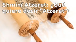 Shminí Atzeret  ¿Qué significa quotAtzeretquot [upl. by Adala]