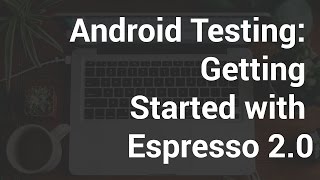 Android Testing  Getting Started with Espresso 20 [upl. by Lefty]