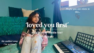 loved you first first draft  the saddest song ive written [upl. by Elon506]