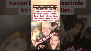 BEREN SAAT HAZAL KAYA VE SELÇUK YÖNTEM SENELER SONRA YAN YANA AŞKI MEMNU BEHLÜL KIVANÇ TATLITUĞ [upl. by Powell]