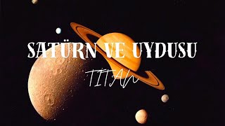 SATÜRN VE UYDUSU  TİTAN [upl. by Wettam]