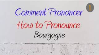 How to Pronounce – Comment Prononcer  Bourgogne Burgundy [upl. by Awra]