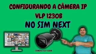 CÂMERA IP VLP 1230B CONFIGURADA NO PROGRAMA SIM NEXT [upl. by Ydoow]