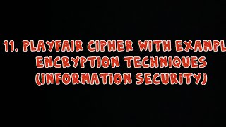 11 Playfair Cipher with Example  Encryption Techniques  Information Technology [upl. by Nirrok]