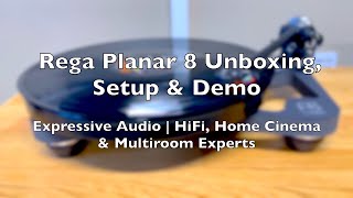 Rega Planar 8  Unboxing SetUp amp Demo  Expressive Audio [upl. by Gnilrac]