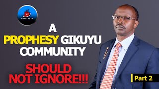 A PROPHESY GIKUYU COMMUNITY SHOULD NOT IGNORE [upl. by Ynnos704]