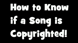 How to Know if a Song is Copyrighted [upl. by Yelsehc894]