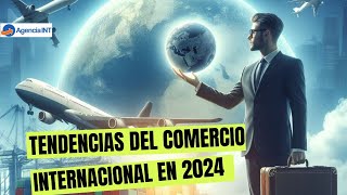 Tendencias del comercio internacional en 2024 [upl. by Luhey]