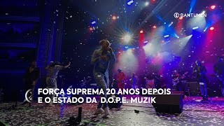 Força Suprema 20 anos depois e o estado da DOPE Muzik [upl. by Coshow]