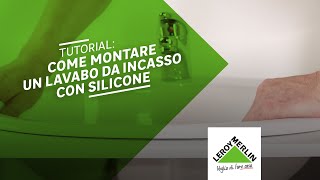 Come montare un lavabo da incasso con silicone  Leroy Merlin [upl. by Analrahc788]