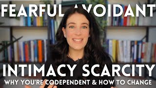 FearfulAvoidant How Intimacy Scarcity Keeps You Codependent And How To Change It [upl. by Alesi]