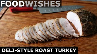 DeliStyle Roast Turkey for Sandwiches  Food Wishes [upl. by Enelahs137]