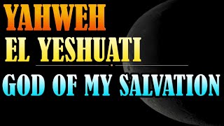 Yahweh El Yeshuati  God of My Salvation [upl. by Iaoh]