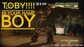 I SAID YOUR NAME IS TOBY DEF JAM FIGHT FOR NYEPISODE 7XBOX GAMEPLAY [upl. by Notlim245]