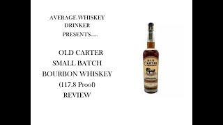 SHORT amp SWEET  OLD CARTER SMALL BATCH 16 BARREL STRENGTH BOURBON WHISKEY 1178 Proof REVIEW [upl. by Nogam827]