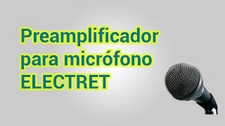 Preamplificador para micrófono electret  Muy fácil [upl. by Donadee86]