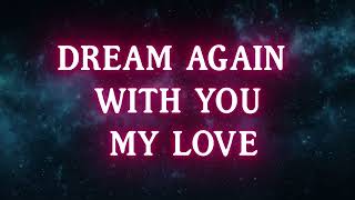 Dream Again With You My Love New Music Song Lyrics [upl. by Nattie]