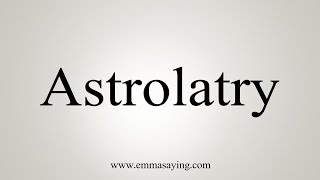 How To Say Astrolatry [upl. by Nagel]