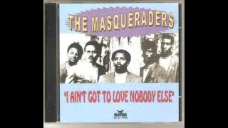 The Masqueraders  I Aint Got to Love Nobody Else [upl. by Shewmaker]