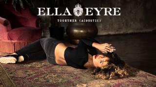 Ella Eyre  Together Acoustic [upl. by Ihculo]