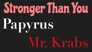 Stronger Than You Papyrus vs Mr Krabs [upl. by Atikahc]