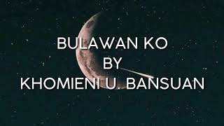 BULAWAN KO by KHOMIENI U BANSUAN lyrics  MAGUINDANAON SONG [upl. by Irena]