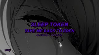 Sleep Token  Take Me Back To Eden Slowed  Reverb [upl. by Elonore]