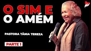 O SIM E O AMÉM  PARTE 1  02   PASTORA TÂNIA TEREZA [upl. by Deanne]