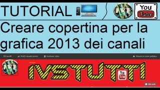 TUTORIAL Come creare una copertina per YouTube 2014 [upl. by Kezer]