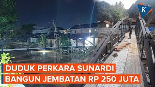 Duduk Perkara Sunardi Bangun Jembatan Pribadi dengan Biaya Rp 250 Juta [upl. by Akinna]