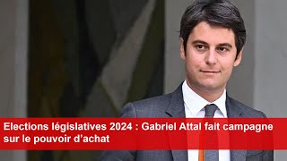 Elections législatives 2024  Gabriel Attal fait campagne sur le pouvoir d’achat [upl. by Nairb697]