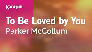 To Be Loved by You  Parker McCollum  Karaoke Version  KaraFun [upl. by Zeta]